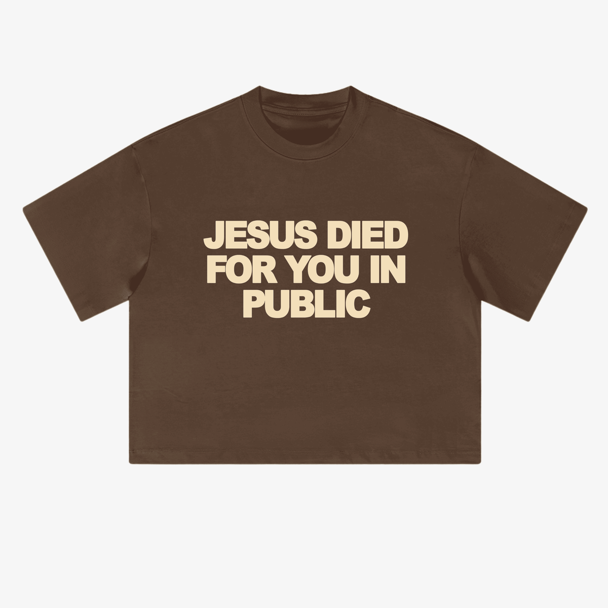 JESUS DIED FOR YOU IN PUBLIC, DON'T LIVE FOR HIM IN PRIVATE Brown