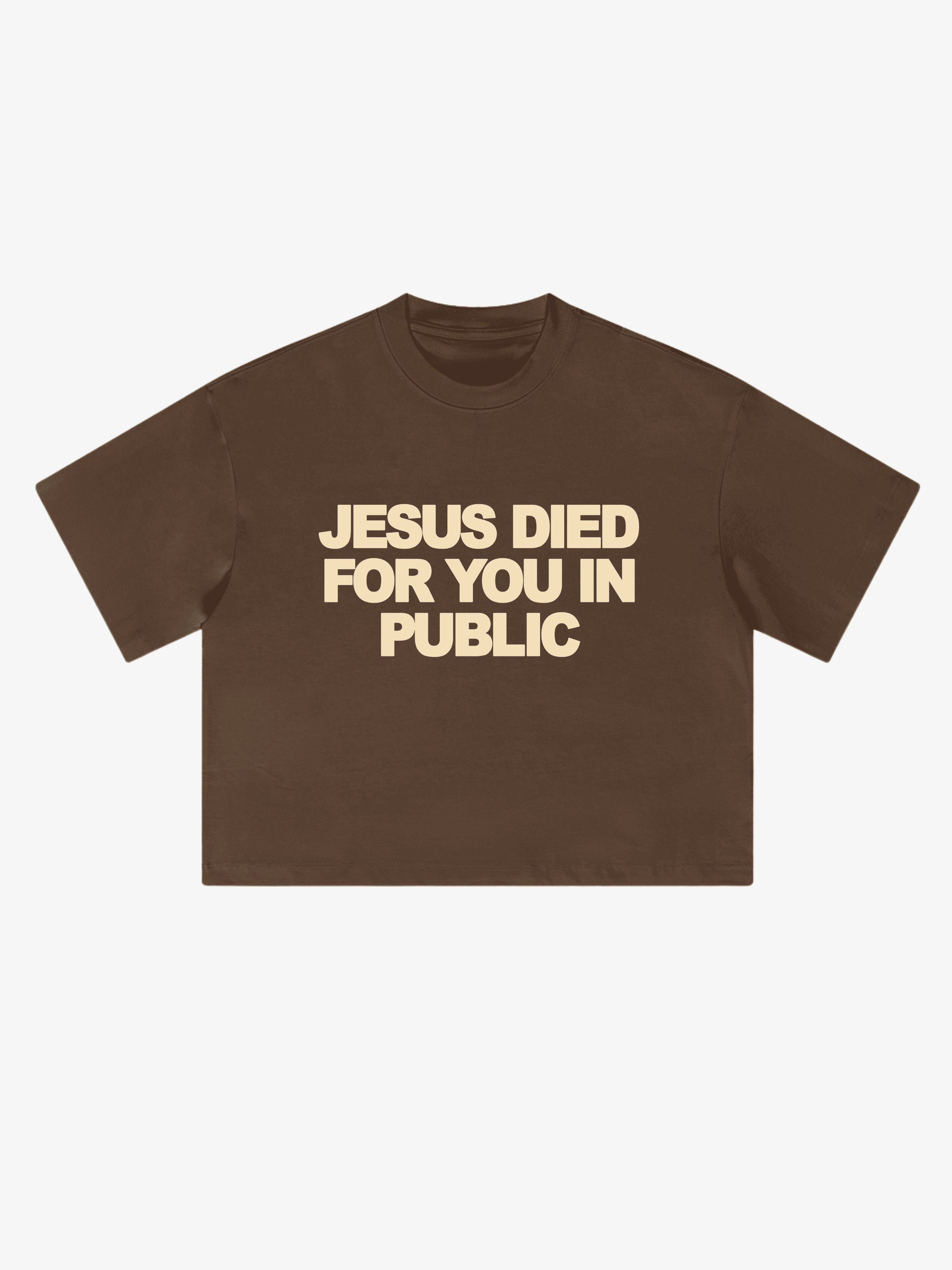 JESUS DIED FOR YOU IN PUBLIC, DON’T LIVE FOR HIM IN PRIVATE Brown