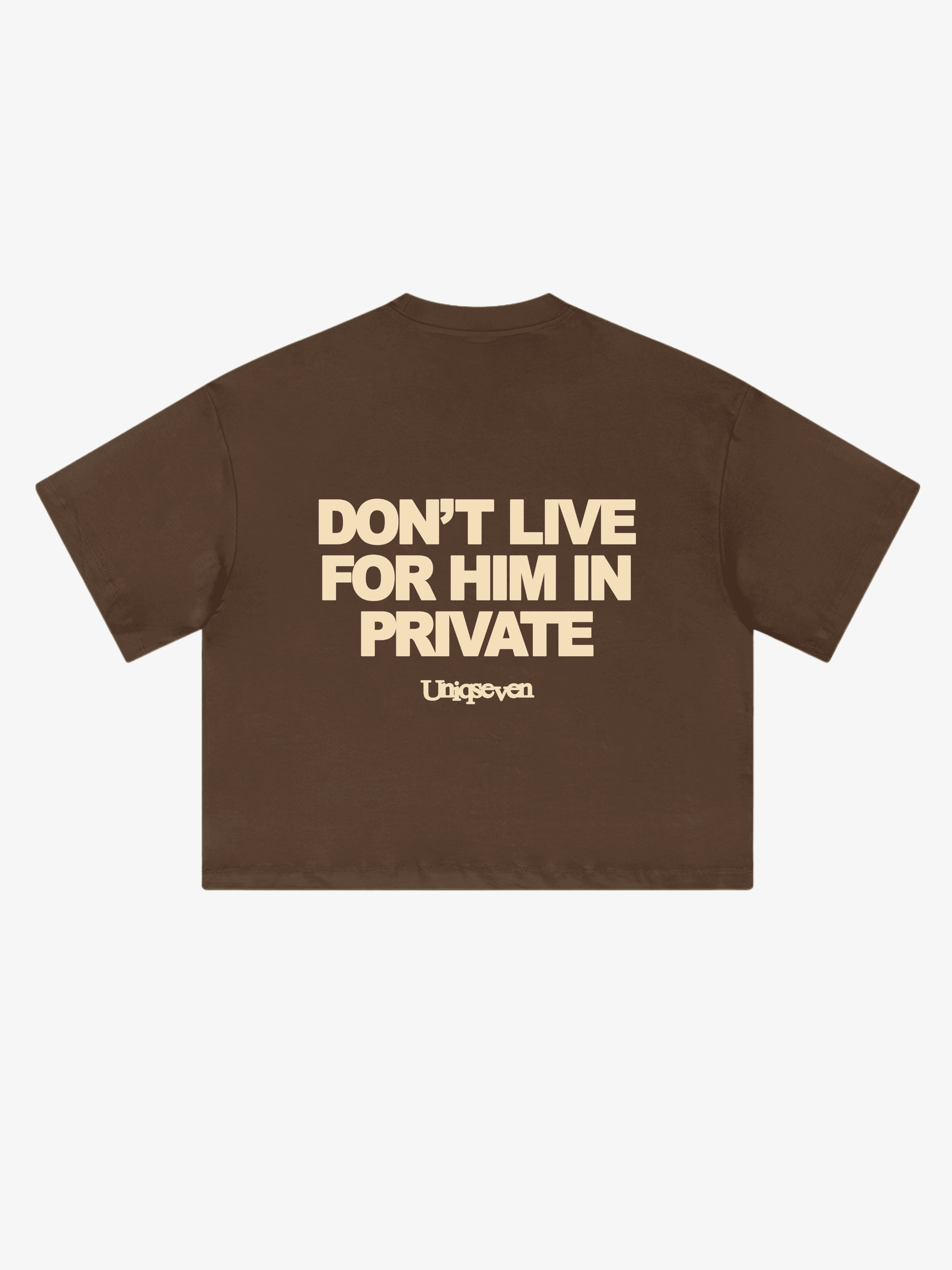 JESUS DIED FOR YOU IN PUBLIC, DON’T LIVE FOR HIM IN PRIVATE Brown